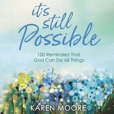 It's Still Possible: 100 Reminders That God Can Do All Things