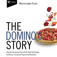 the Domino's Story: How Innovative Pizza Giant Used Technology to Deliver a Customer Experience Revolution