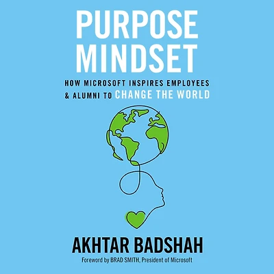 Purpose Mindset: How Microsoft Inspires Employees and Alumni to Change the World