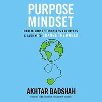 Purpose Mindset: How Microsoft Inspires Employees and Alumni to Change the World