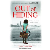 Out of Hiding: a Holocaust Survivor's Journey to America (With Foreword by Alan Gratz)