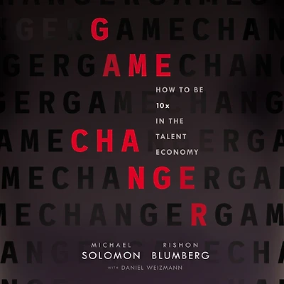 Game Changer: How to Be 10x the Talent Economy