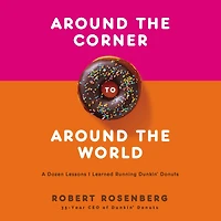 Around the Corner to World: A Dozen Lessons I Learned Running Dunkin Donuts
