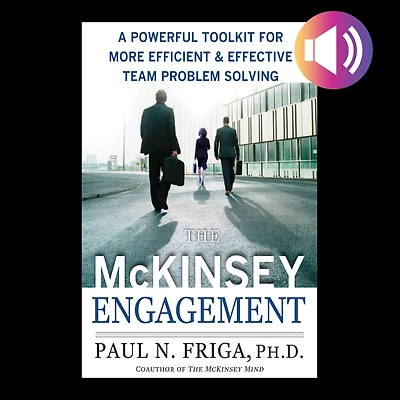 The McKinsey Engagement: A Powerful Toolkit for More Efficient and Effective Team Problem Solving