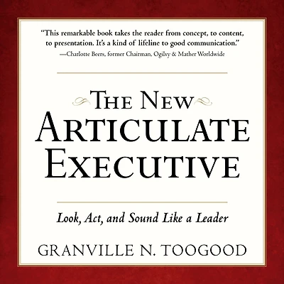 The New Articulate Executive: Look, Act and Sound Like a Leader