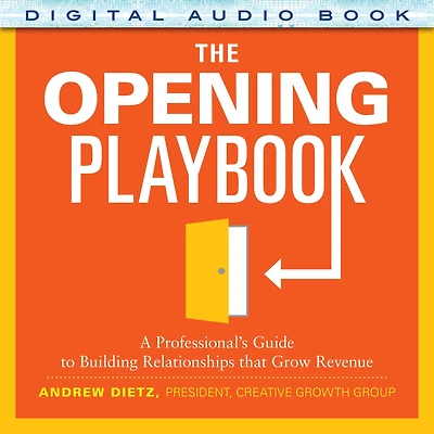 The Opening Playbook: A Professional's Guide to Building Relationships that Grow Revenue