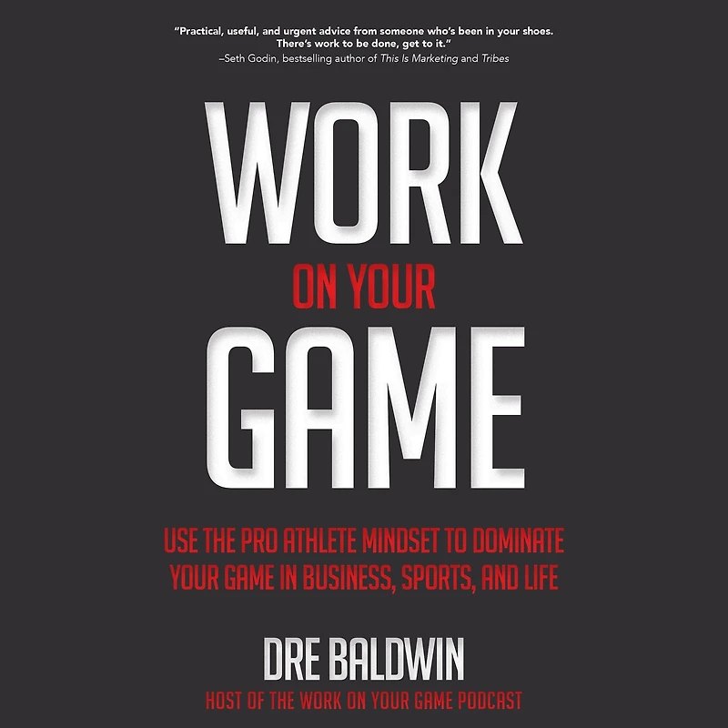 Work On Your Game: Use the Pro Athlete Mindset to Dominate Game Business, Sports, and Life