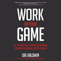 Work On Your Game: Use the Pro Athlete Mindset to Dominate Game Business, Sports, and Life