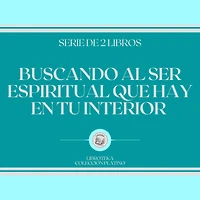 Buscando al Ser Espiritual que hay en tu Interior (Serie de 2 Libros)
