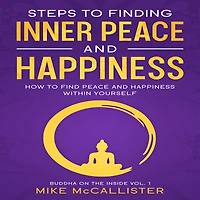 Steps to Finding Inner Peace And Happiness: How Find Happiness Within Yourself Live Life Freely