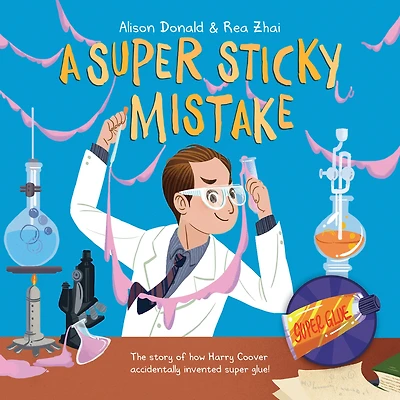 A Super Sticky Mistake: The Story of How Harry Coover Accidentally Invented Glue!