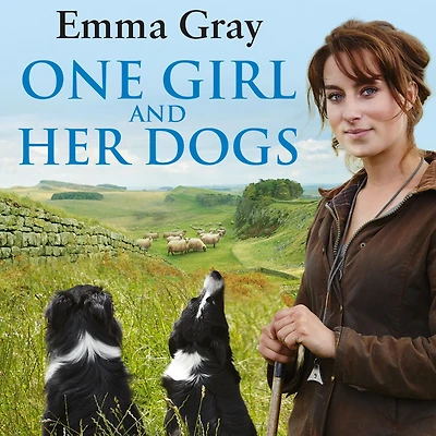 One Girl And Her Dogs: Life, Love Lambing The Middle Of Nowhere