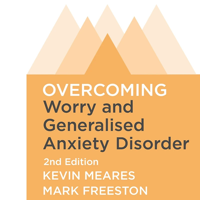 Overcoming Worry and Generalised Anxiety Disorder, 2nd Edition: A self-help guide using cognitive behavioural techniques