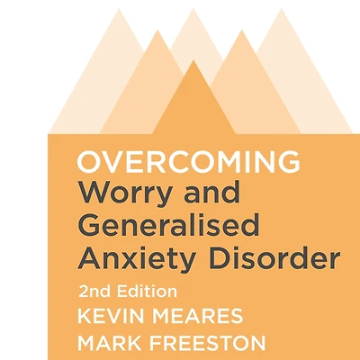 Overcoming Worry and Generalised Anxiety Disorder, 2nd Edition: A self-help guide using cognitive behavioural techniques