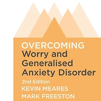Overcoming Worry and Generalised Anxiety Disorder, 2nd Edition: A self-help guide using cognitive behavioural techniques