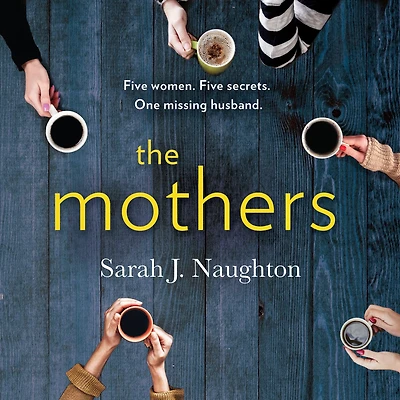The Mothers: Five women. secrets. One missing husband.