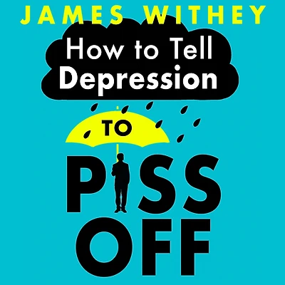 How to Tell Depression Piss Off: 40 Ways Get Your Life Back