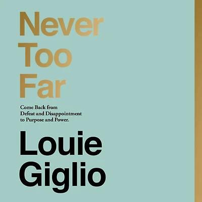 Never Too Far: Come Back from Defeat and Disappointment to Purpose Power