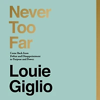 Never Too Far: Come Back from Defeat and Disappointment to Purpose Power