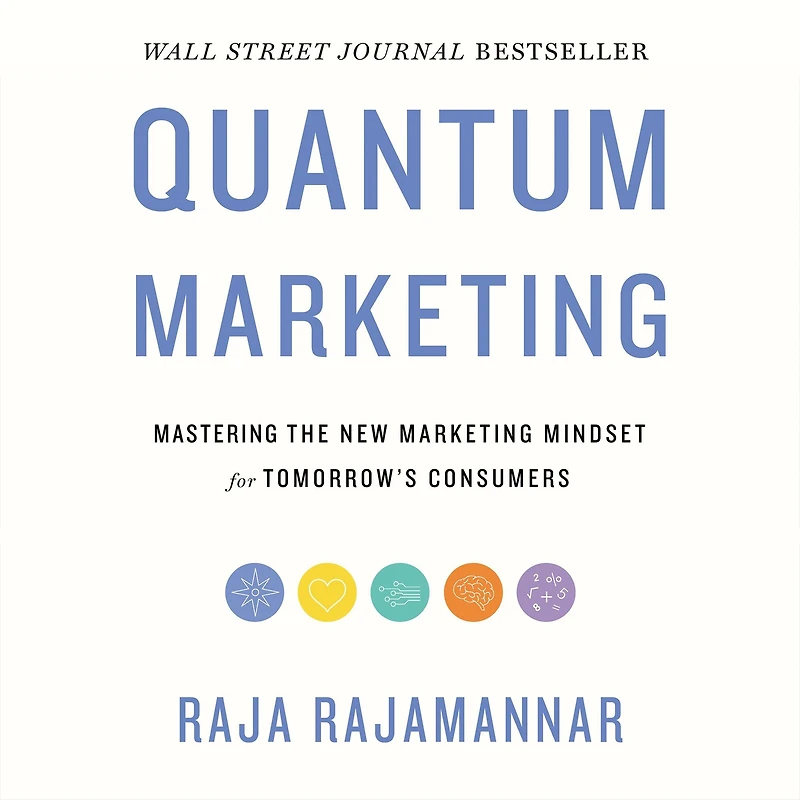 Quantum Marketing: Mastering the New Marketing Mindset for Tomorrow's Consumers