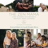 The Zen Mama Guide to Finding Your Rhythm Pregnancy, Birth, and Beyond
