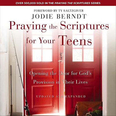 Praying the Scriptures for Your Teens: Discover How to Pray God's Purpose Their Lives