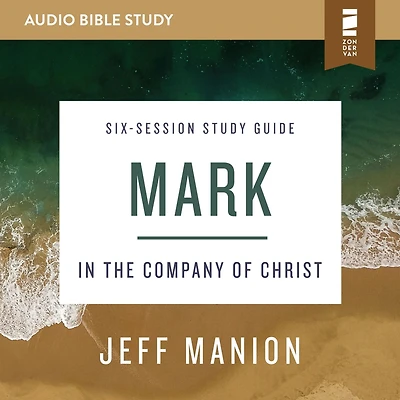 Mark: Audio Bible Studies: In the Company of Christ