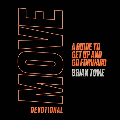 Move Devotional: A Guide for Men to Get Up and Go Forward (A 70-Day Devotional)
