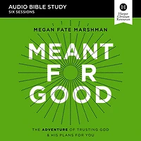 Meant for Good: Audio Bible Studies: The Adventure of Trusting God and His Plans for You