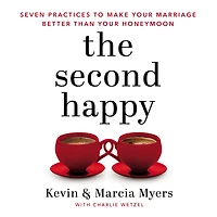 The Second Happy: Seven Practices to Make Your Marriage Better Than Honeymoon