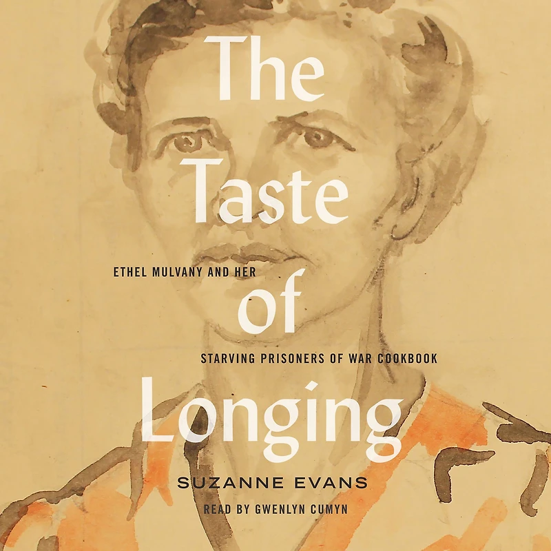The Taste of Longing: Ethel Mulvany and her Starving Prisoners War Cookbook