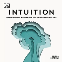 Intuition: Access Your Inner Wisdom; Trust Instincts; Find Path