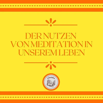 Der Nutzen Von Meditation In Unserem Leben