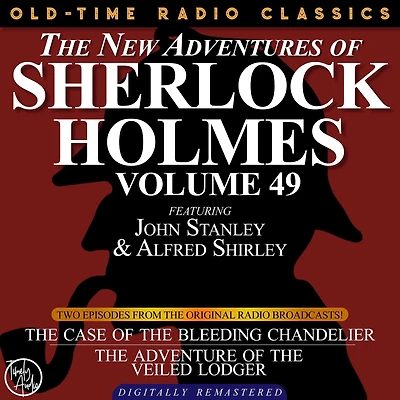 NEW ADVENTURES OF SHERLOCK HOLMES, VOLUME 49, THE: EPISODE 1: THE CASE OF THE BLEEDING CHANDELIER EPISODE 2: THE ADVENTURE OF THE VEILED LODGER