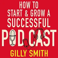 How to Start and Grow a Successful Podcast: Tips, Techniques True Stories from Podcasting Pioneers