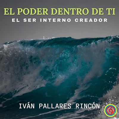 EL PODER DENTRO DE TI: El Ser Interno Creador