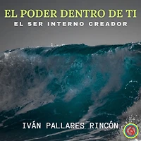 EL PODER DENTRO DE TI: El Ser Interno Creador