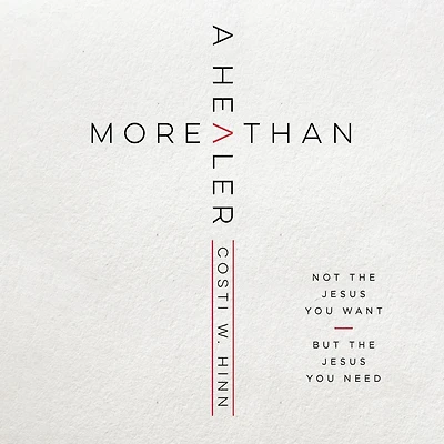 More Than a Healer: Not the Jesus You Want, but Need