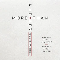 More Than a Healer: Not the Jesus You Want, but Need
