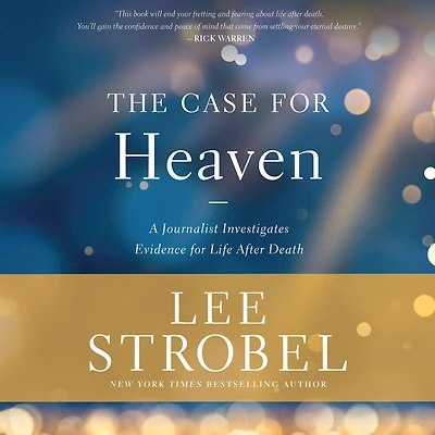 The Case for Heaven: A Journalist Investigates Evidence Life After Death