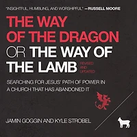 the Way of Dragon or Lamb: Searching for Jesus' Path Power a Church that Has Abandoned It