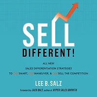 Sell Different!: All New Sales Differentiation Strategies to Outsmart, Outmaneuver, and Outsell the Competition