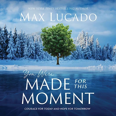 You Were Made for This Moment: Courage Today and Hope Tomorrow