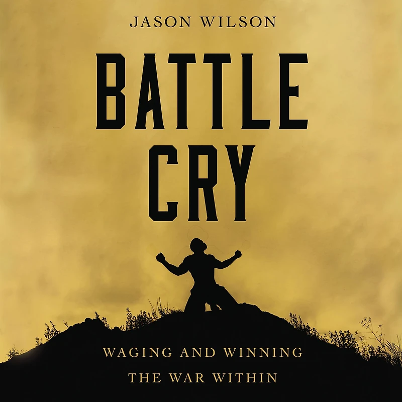 Battle Cry: Waging and Winning the War Within