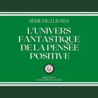 L'UNIVERS FANTASTIQUE DE LA PENSÉE POSITIVE (SÉRIE DE 2 LIVRES)