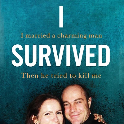 I Survived: married A charming man. Then he tried to kill me. true story.