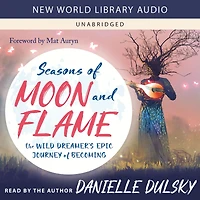 Seasons of Moon and Flame: The Wild Dreamer's Epic Journey Becoming