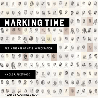 Marking Time: Art the Age of Mass Incarceration