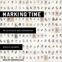 Marking Time: Art the Age of Mass Incarceration