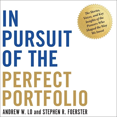 Pursuit of the Perfect Portfolio: Stories, Voices, and Key Insights Pioneers Who Shaped Way We Invest